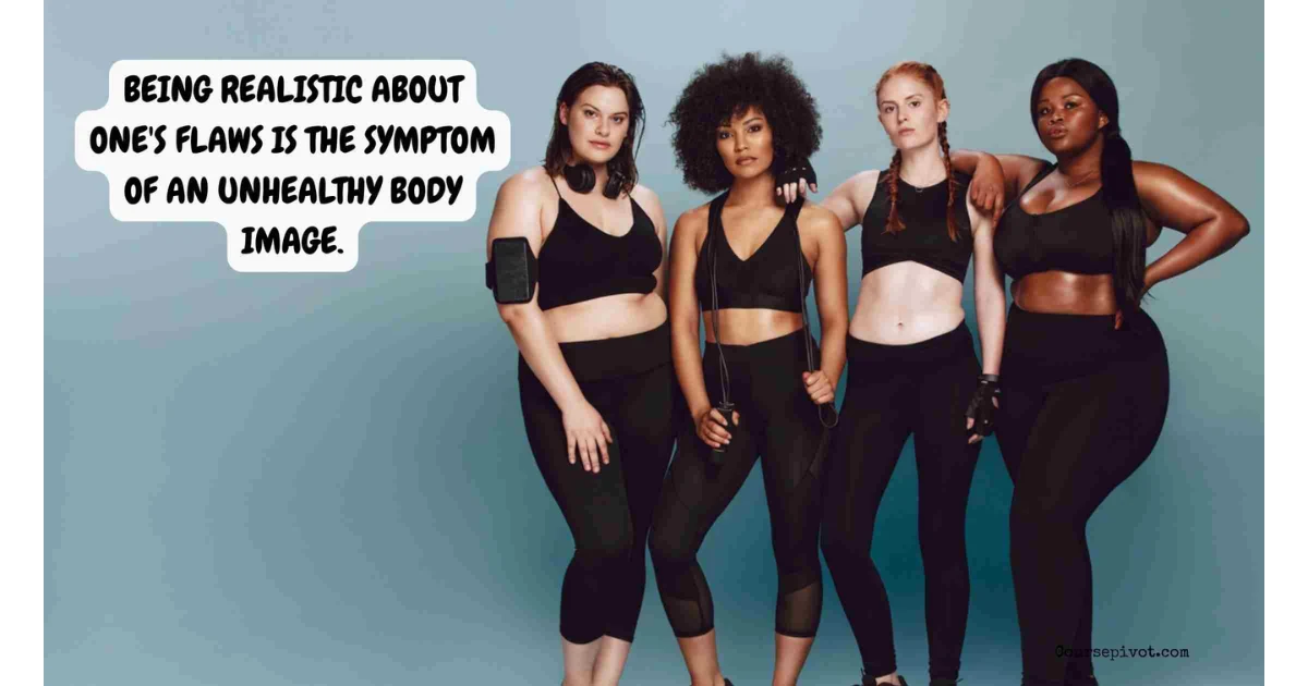 Being Realistic About One’s Flaws Is the Symptom of an Unhealthy Body Image.